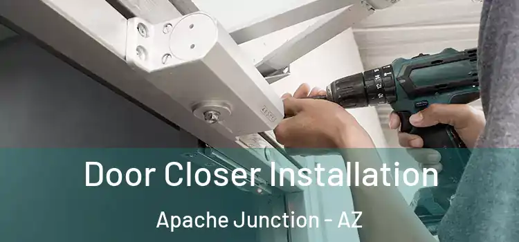 Door Closer Installation Apache Junction - AZ