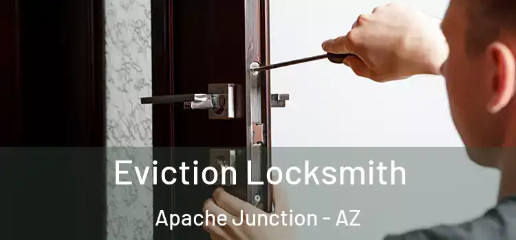 Eviction Locksmith Apache Junction - AZ