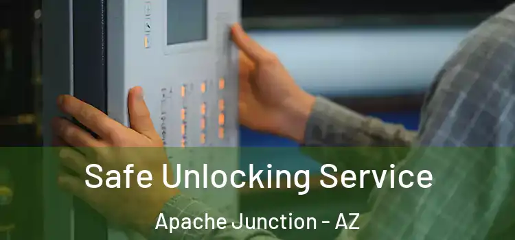 Safe Unlocking Service Apache Junction - AZ